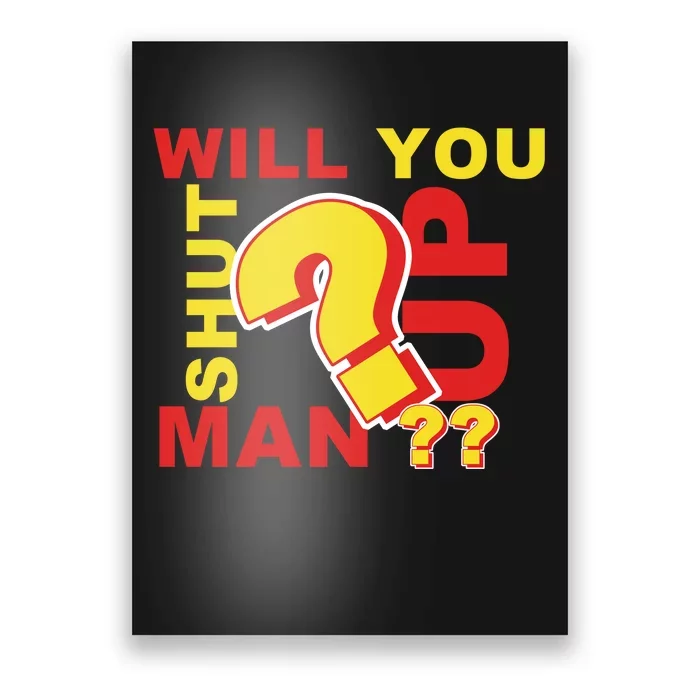 Will You Shut Up Man? Political Humor Poster