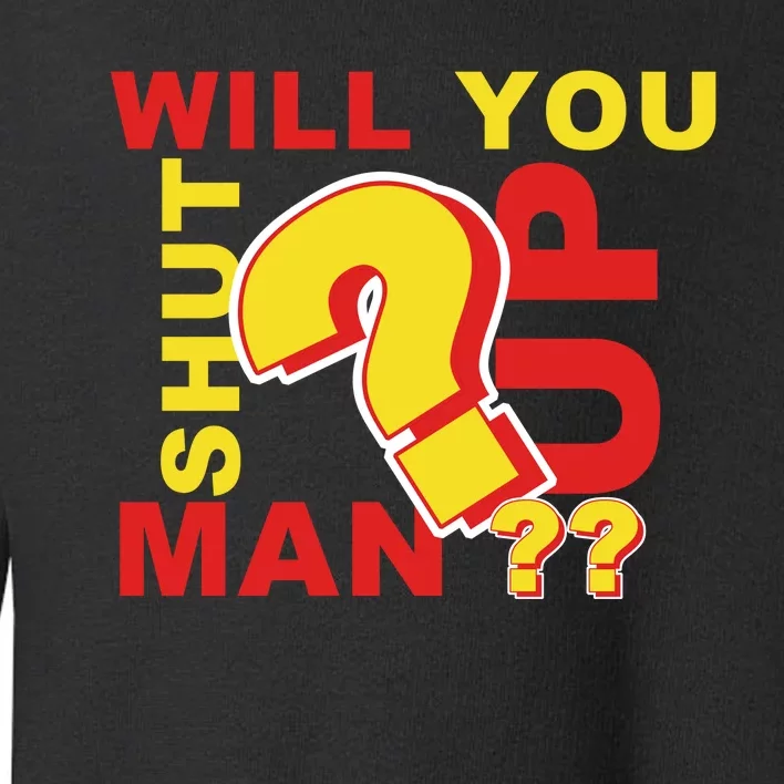 Will You Shut Up Man? Political Humor Toddler Sweatshirt