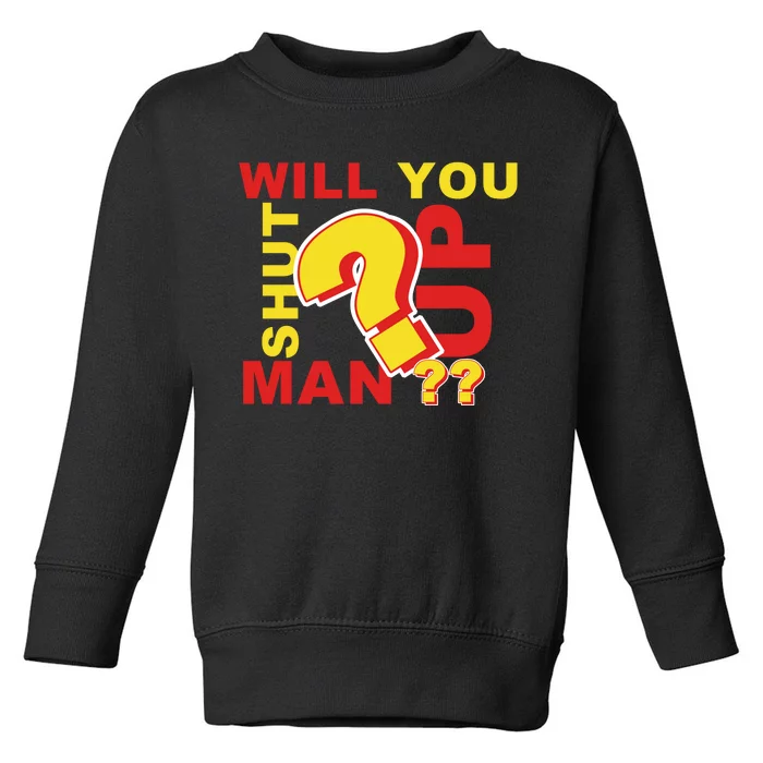 Will You Shut Up Man? Political Humor Toddler Sweatshirt