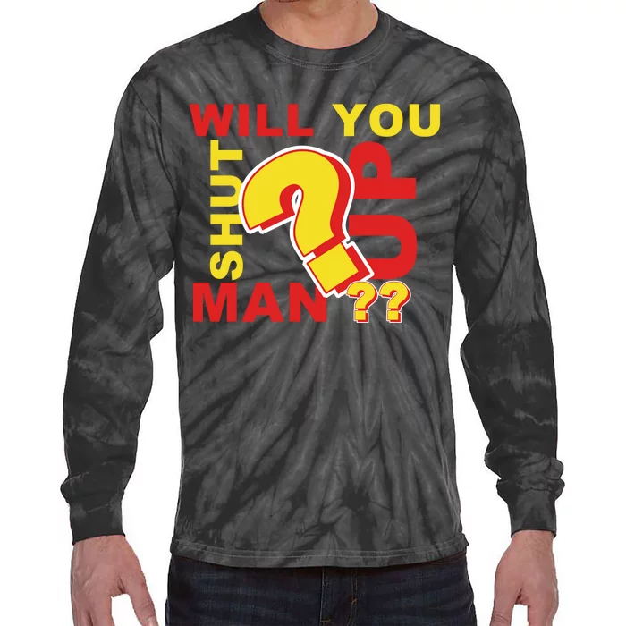 Will You Shut Up Man? Political Humor Tie-Dye Long Sleeve Shirt