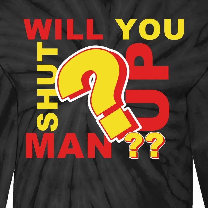 Will You Shut Up Man? Political Humor Tie-Dye Long Sleeve Shirt