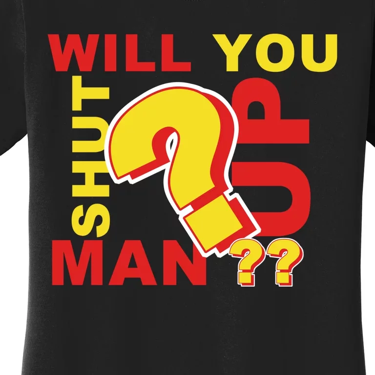 Will You Shut Up Man? Political Humor Women's T-Shirt