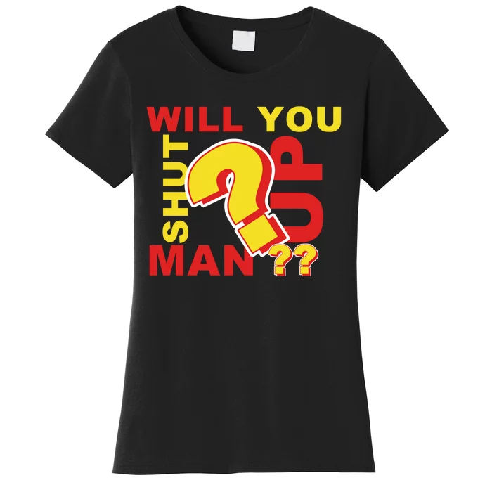 Will You Shut Up Man? Political Humor Women's T-Shirt