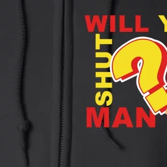 Will You Shut Up Man? Political Humor Full Zip Hoodie