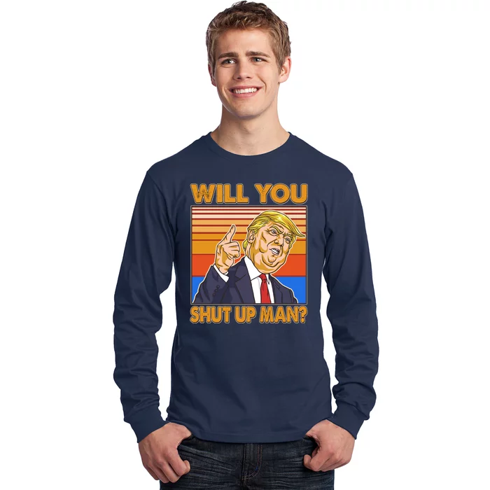 Will You Shut Up Man Trump Presidential Debate Long Sleeve Shirt