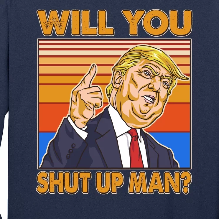 Will You Shut Up Man Trump Presidential Debate Long Sleeve Shirt