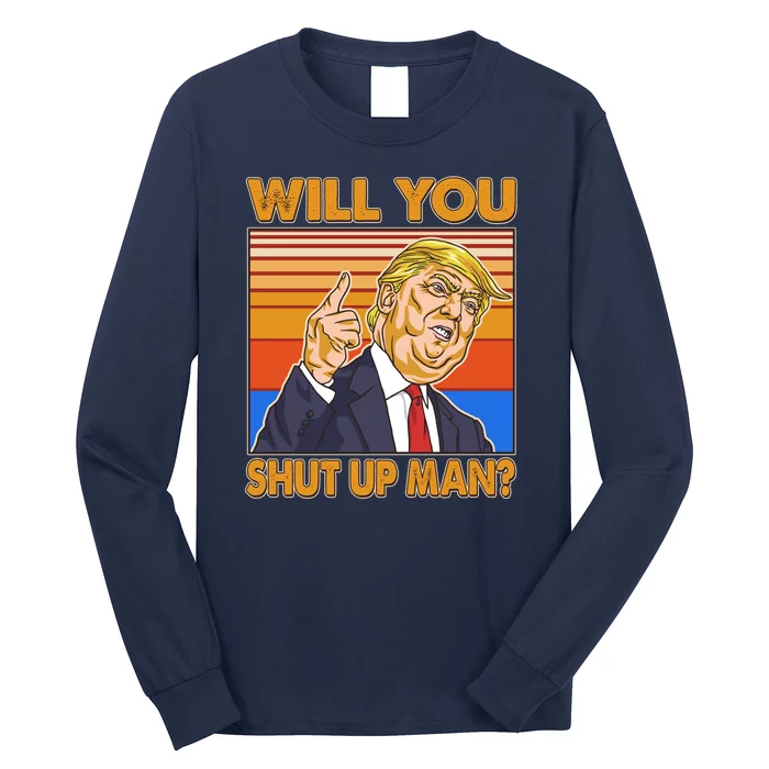 Will You Shut Up Man Trump Presidential Debate Long Sleeve Shirt