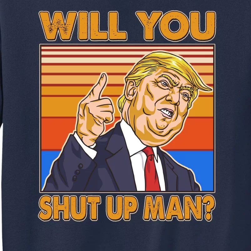 Will You Shut Up Man Trump Presidential Debate Sweatshirt