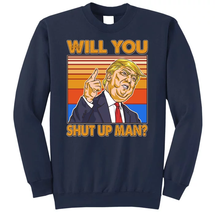 Will You Shut Up Man Trump Presidential Debate Sweatshirt