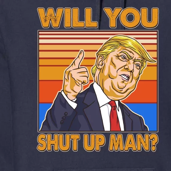 Will You Shut Up Man Trump Presidential Debate Premium Hoodie