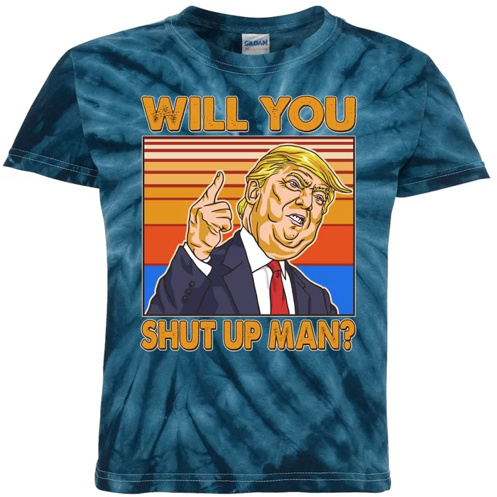 Will You Shut Up Man Trump Presidential Debate Kids Tie-Dye T-Shirt