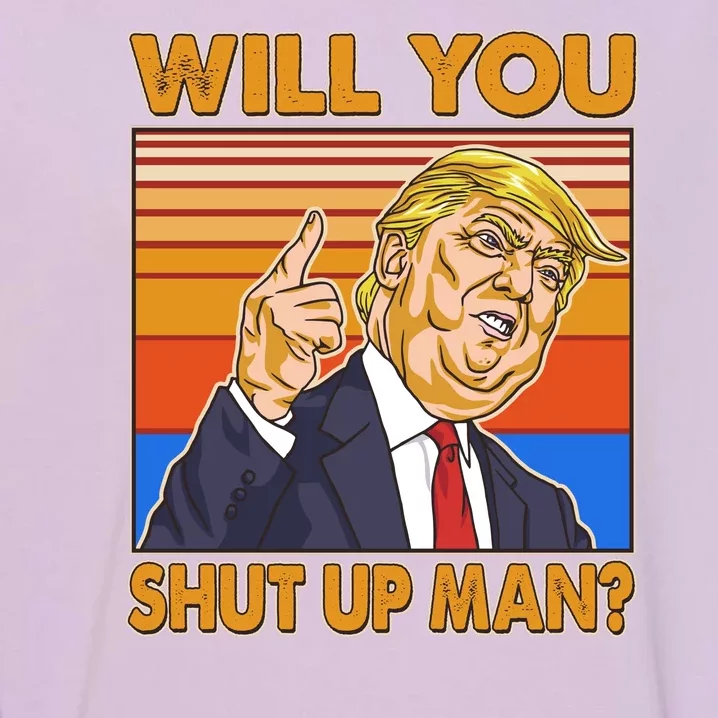 Will You Shut Up Man Trump Presidential Debate Garment-Dyed Sweatshirt