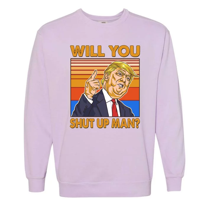 Will You Shut Up Man Trump Presidential Debate Garment-Dyed Sweatshirt