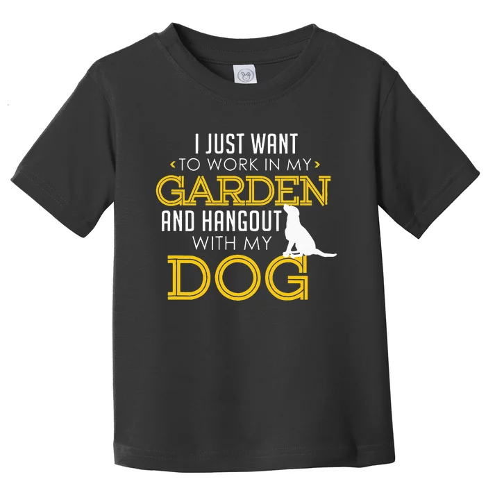 Work In My Garden And Hangout With My Dog Funny Pet Toddler T-Shirt