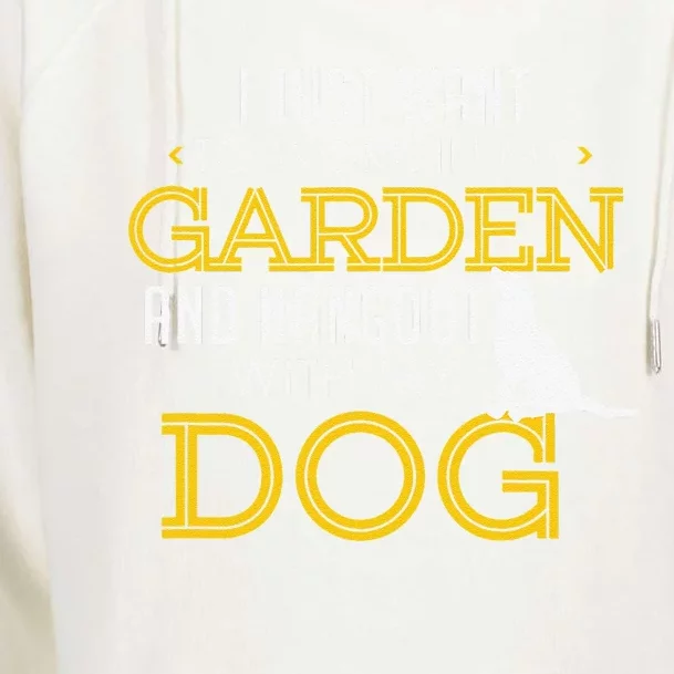 Work In My Garden And Hangout With My Dog Funny Pet Womens Funnel Neck Pullover Hood