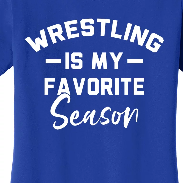 Wrestling Is My Favorite Season Wrestling Mom Cool Gift Women's T-Shirt