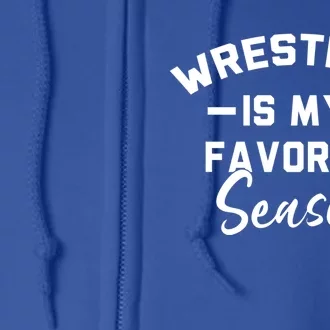 Wrestling Is My Favorite Season Wrestling Mom Cool Gift Full Zip Hoodie