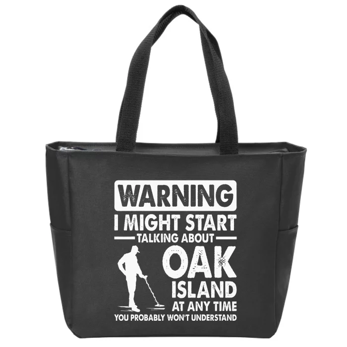 Warning I might start talking about Oak Oak Island Treasure Zip Tote Bag