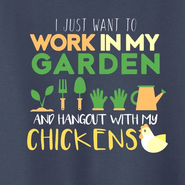 Work In My Garden Hangout With My Chickens Gardening Toddler T-Shirt