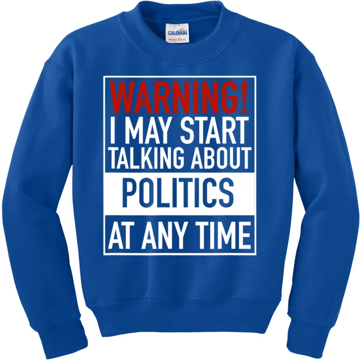 Warning I May Start Talking About Politics At Any Time Kids Sweatshirt