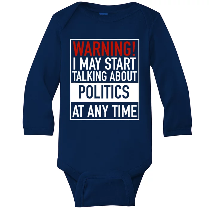 Warning I May Start Talking About Politics At Any Time Baby Long Sleeve Bodysuit