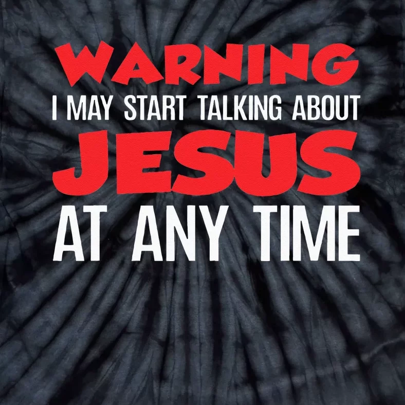 Warning I May Start Talking About Jesus Tie-Dye T-Shirt