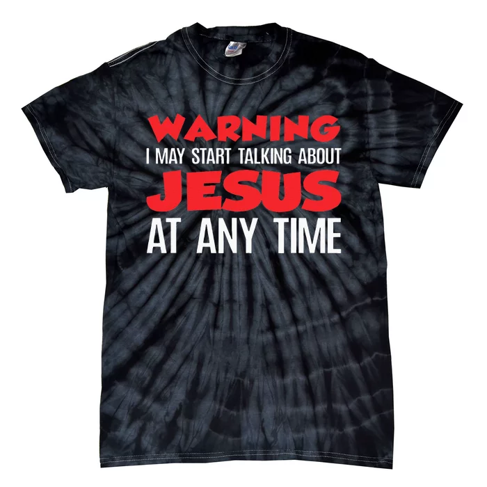 Warning I May Start Talking About Jesus Tie-Dye T-Shirt