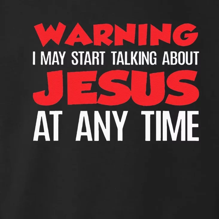 Warning I May Start Talking About Jesus Toddler Hoodie