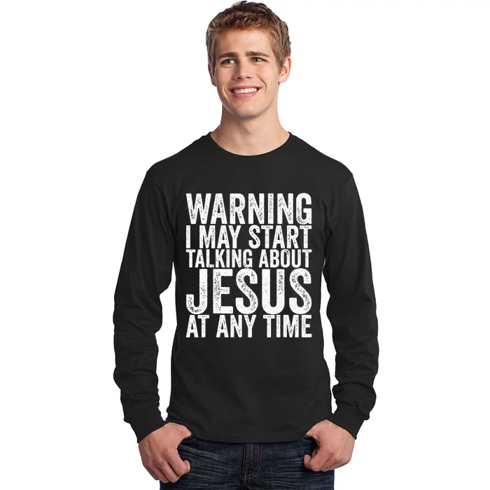 Warning I May Start Talking About Jesus At Any Time Long Sleeve Shirt