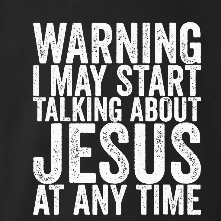 Warning I May Start Talking About Jesus At Any Time Toddler Hoodie