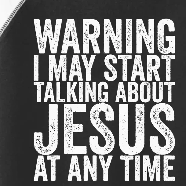 Warning I May Start Talking About Jesus At Any Time Toddler Fine Jersey T-Shirt