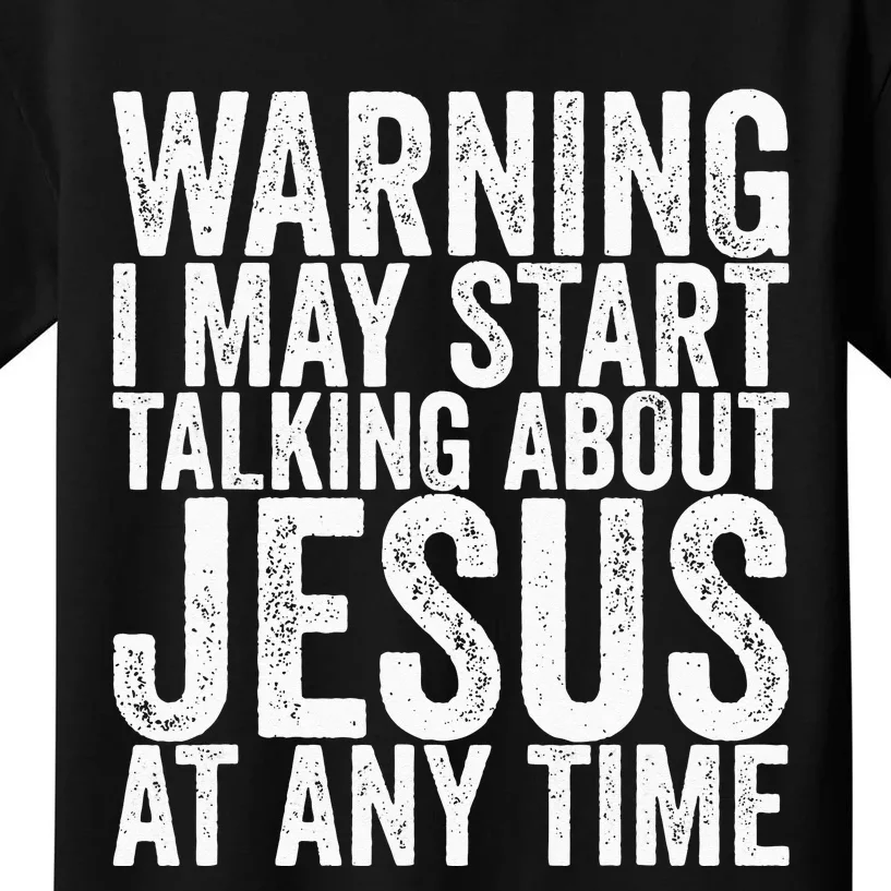 Warning I May Start Talking About Jesus At Any Time Kids T-Shirt