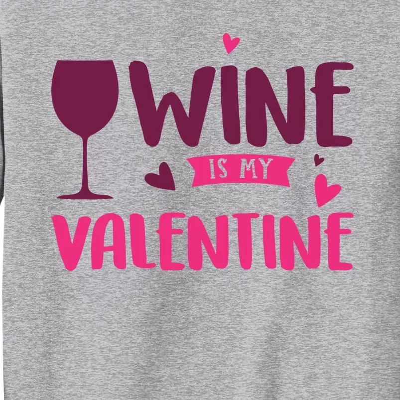 Wine Is My Valentine Funny Holiday Tall Sweatshirt