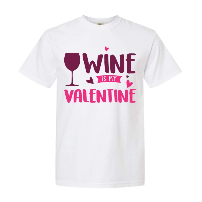 Wine Is My Valentine Funny Holiday Garment-Dyed Heavyweight T-Shirt