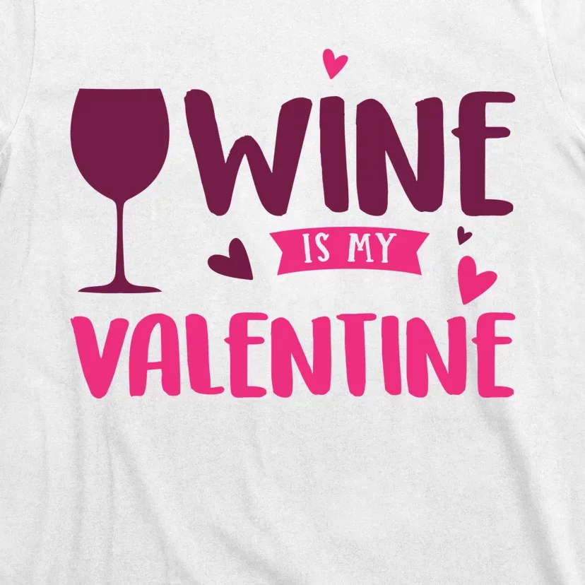 Wine Is My Valentine Funny Holiday T-Shirt