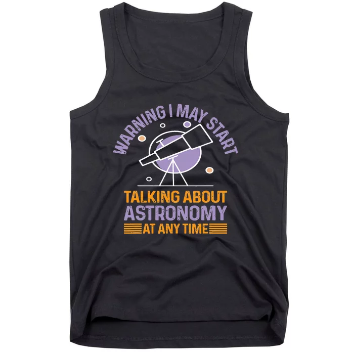 Warning I May Start Talking About Astronomy At Any Time Tank Top