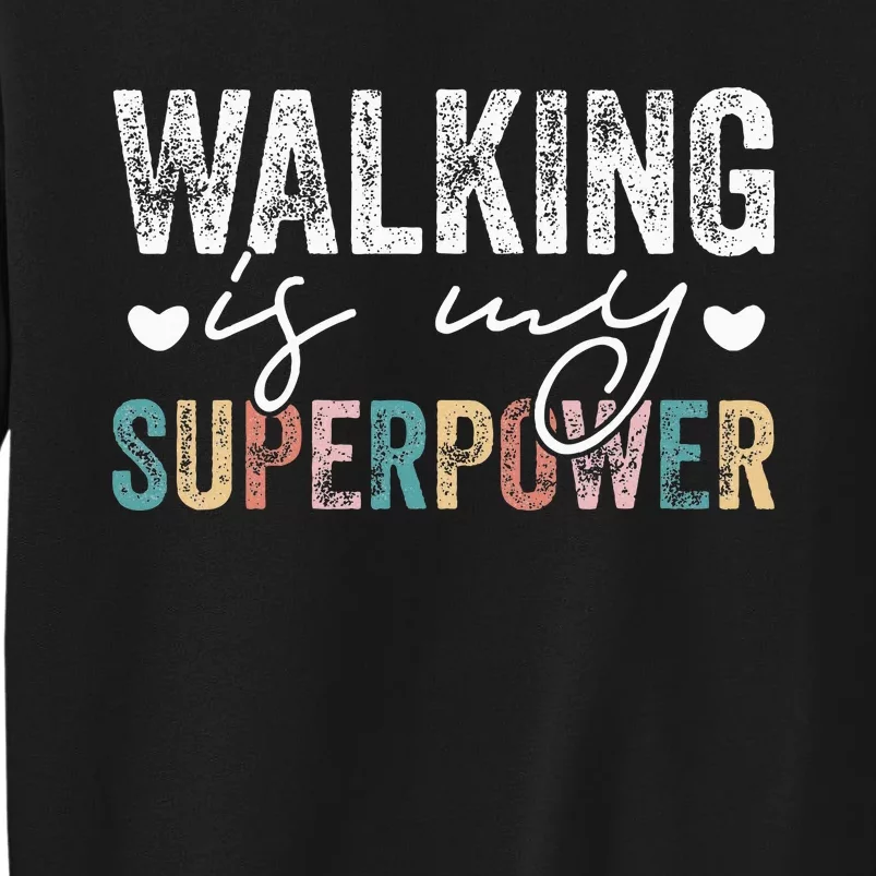 Walking Is My Superpower Funny Walking Tall Sweatshirt