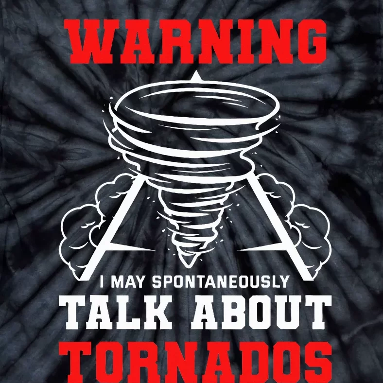 Warning I May Spontaneously Talk About Tornados Hunter Gift Tie-Dye T-Shirt