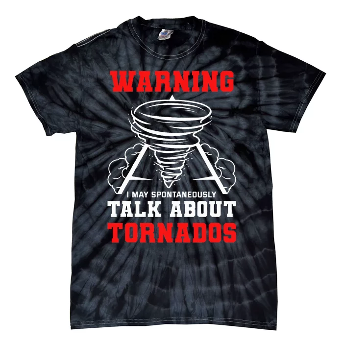 Warning I May Spontaneously Talk About Tornados Hunter Gift Tie-Dye T-Shirt