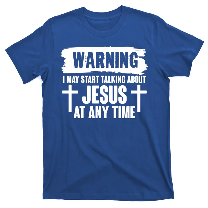 Warning I May Start Talking About Jesus At Any Time T-Shirt