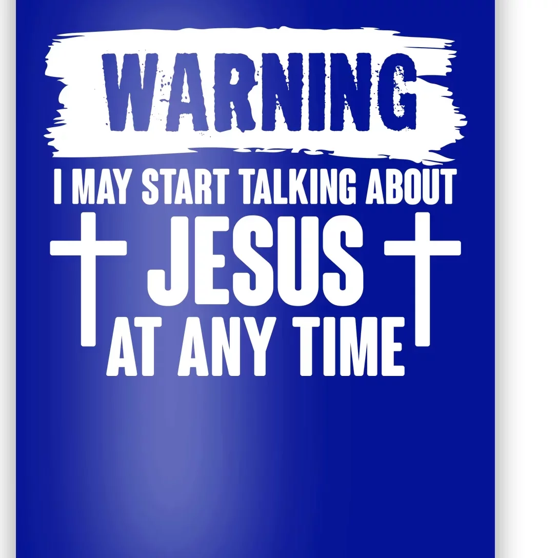 Warning I May Start Talking About Jesus At Any Time Poster