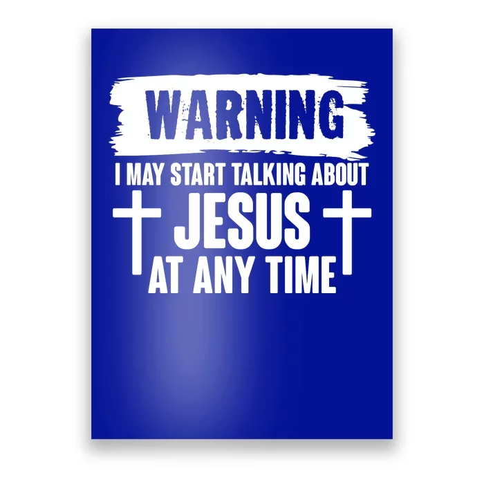 Warning I May Start Talking About Jesus At Any Time Poster