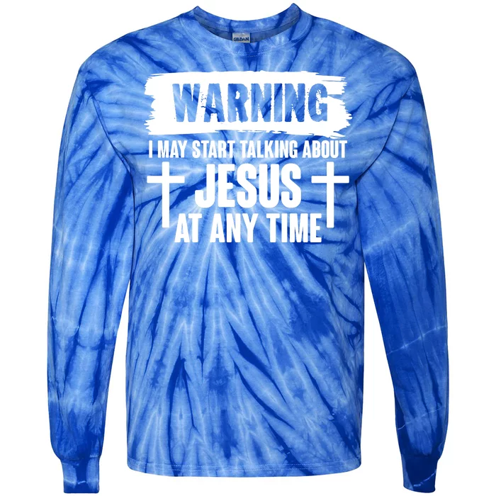 Warning I May Start Talking About Jesus At Any Time Tie-Dye Long Sleeve Shirt