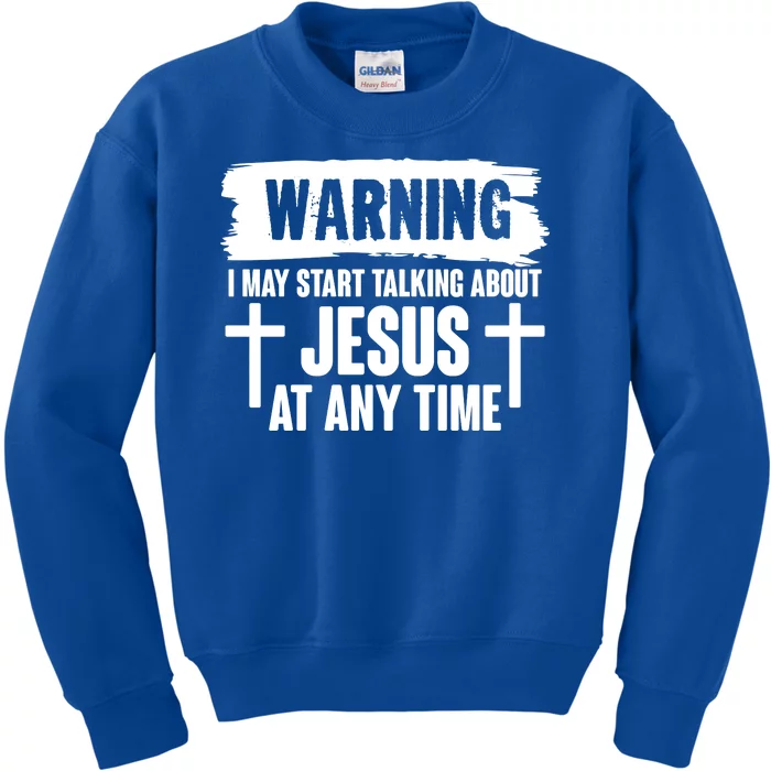 Warning I May Start Talking About Jesus At Any Time Kids Sweatshirt