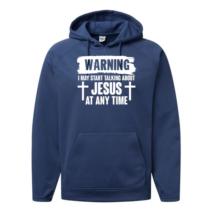 Warning I May Start Talking About Jesus At Any Time Performance Fleece Hoodie