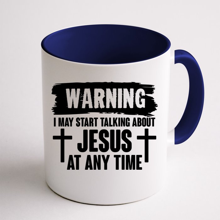 Warning I May Start Talking About Jesus At Any Time Front & Back Coffee Mug