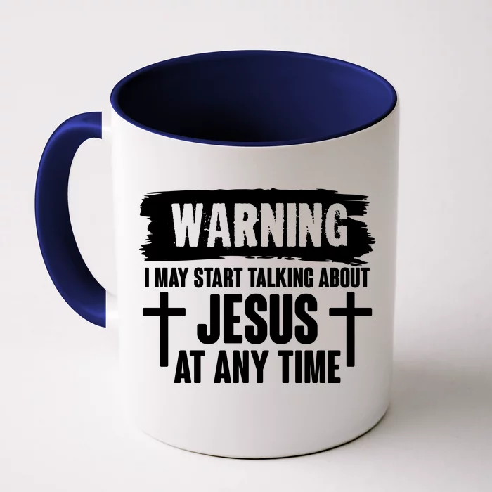 Warning I May Start Talking About Jesus At Any Time Front & Back Coffee Mug