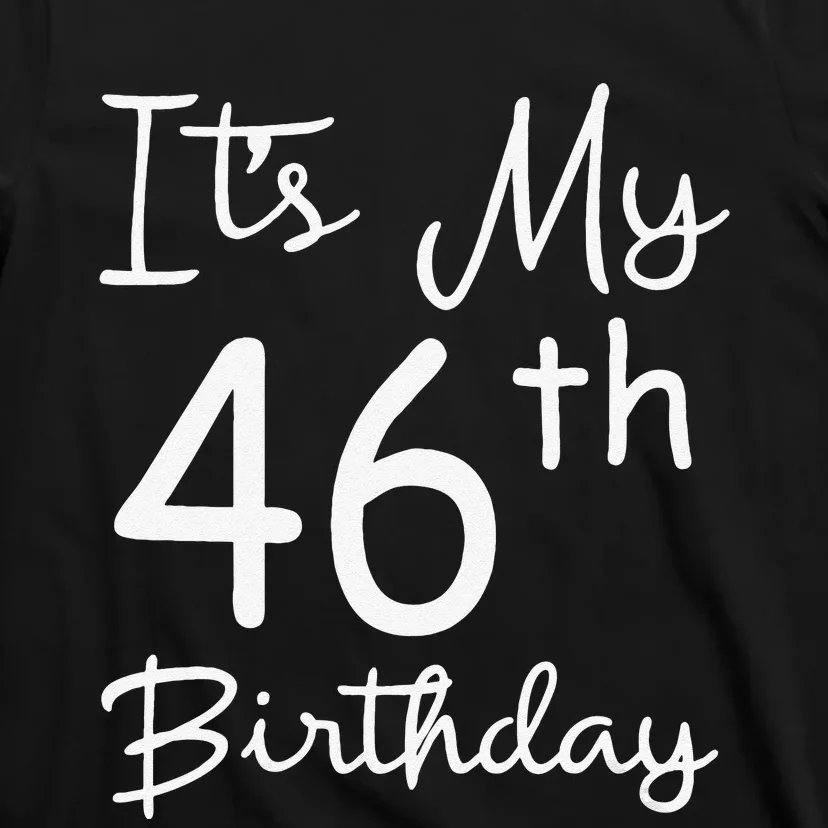 Womens Its My 46th Birthday 46 Years Old 46th Birthday Party Gift T-Shirt