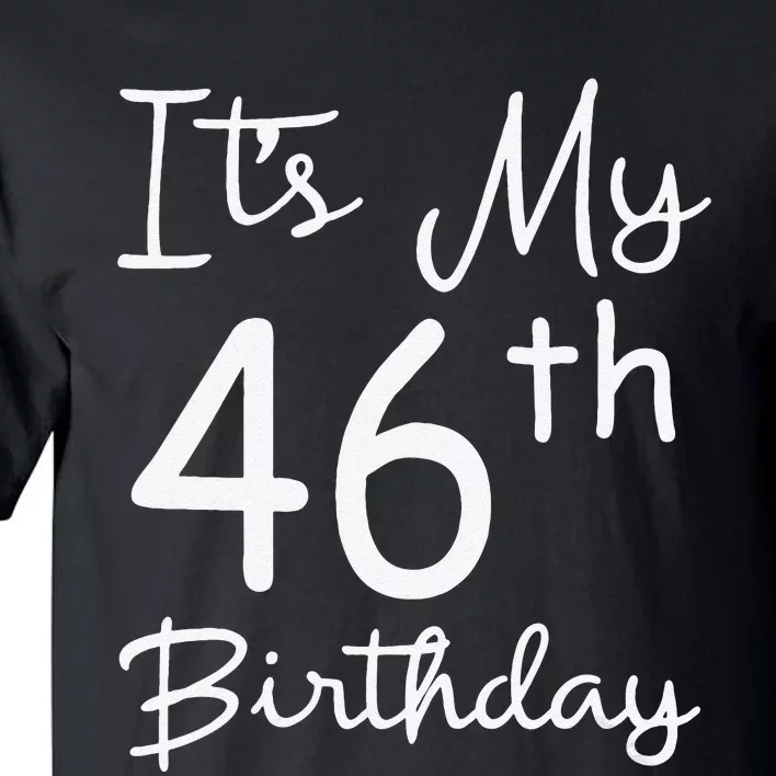 Womens Its My 46th Birthday 46 Years Old 46th Birthday Party Gift Tall T-Shirt