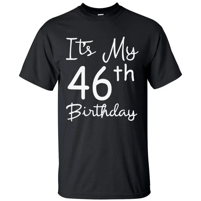 Womens Its My 46th Birthday 46 Years Old 46th Birthday Party Gift Tall T-Shirt